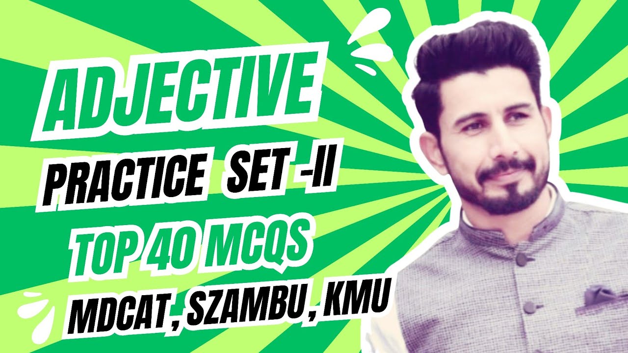Adjective Practice Set-II,40 important MCQs with discussion, MDCAT, SZABMU, KMU, NUMS