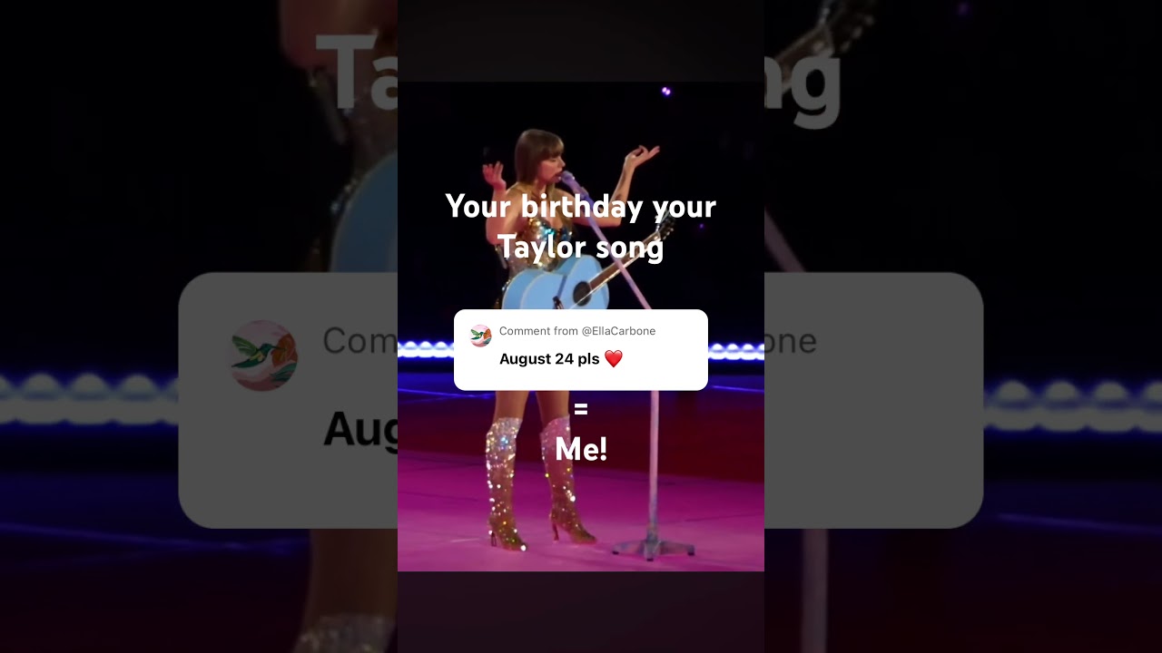 Your birthday your Taylor song comment your birthday 