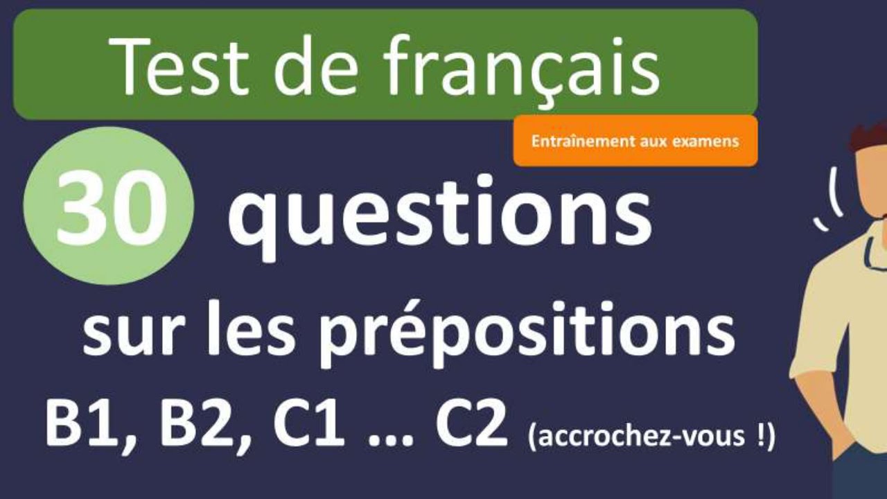 Test de français - 30 questions sur les prépositions B1,B2,C1,C2
