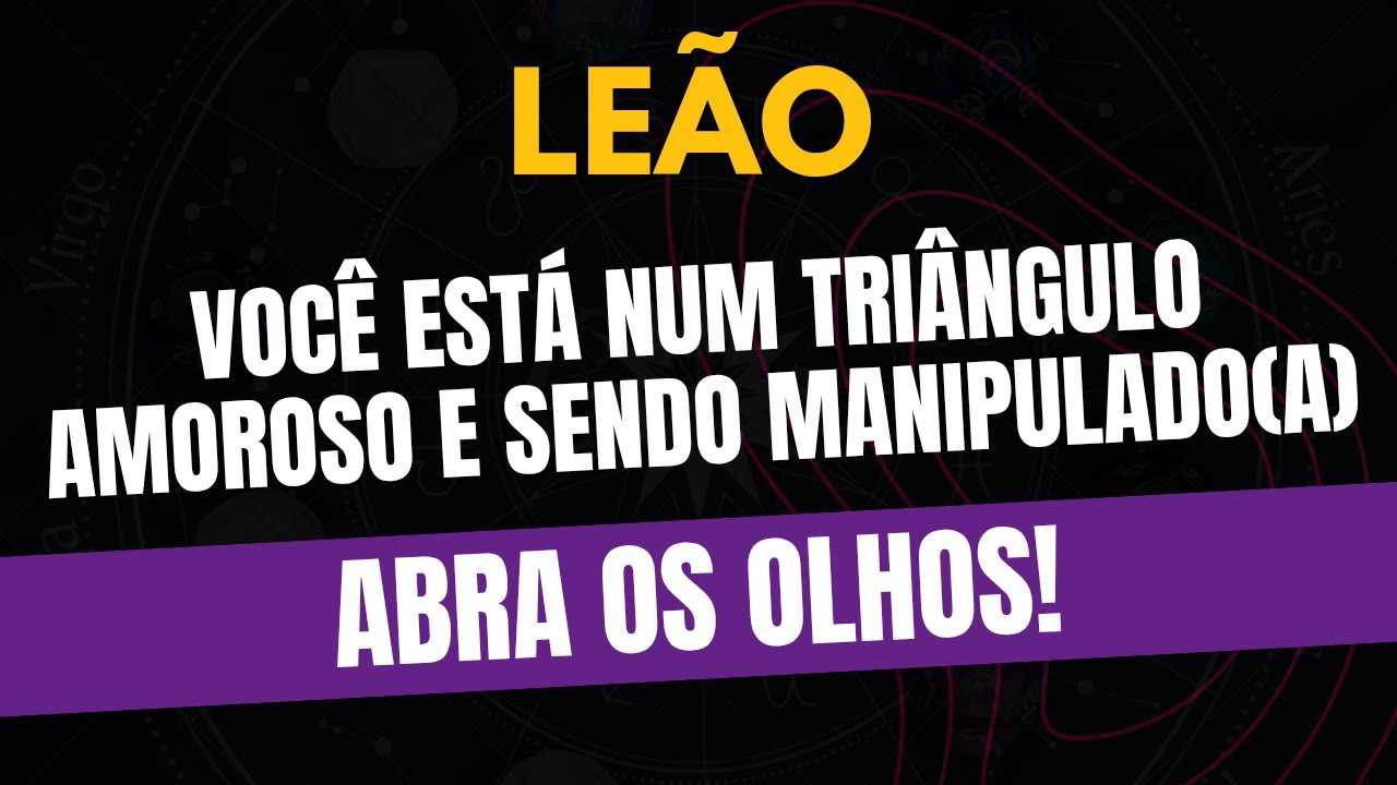LEÃO♌️ ABRA OS OLHOS! VOCÊ ESTÁ NUM TRIÂNGULO AMOROSO E SENDO MANIPULADO(A)