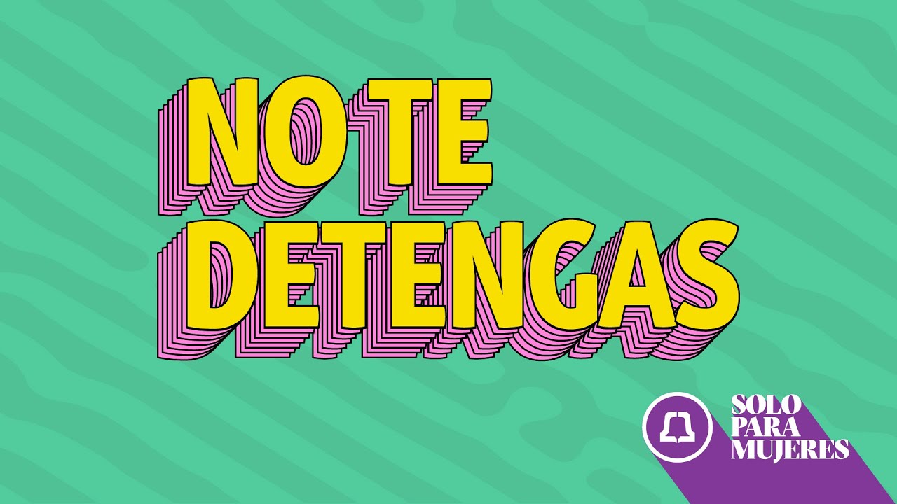 Solo Para Mujeres | NO TE DETENGAS
