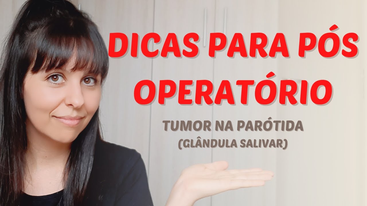Dicas para o pós operatório / tumor na parótida