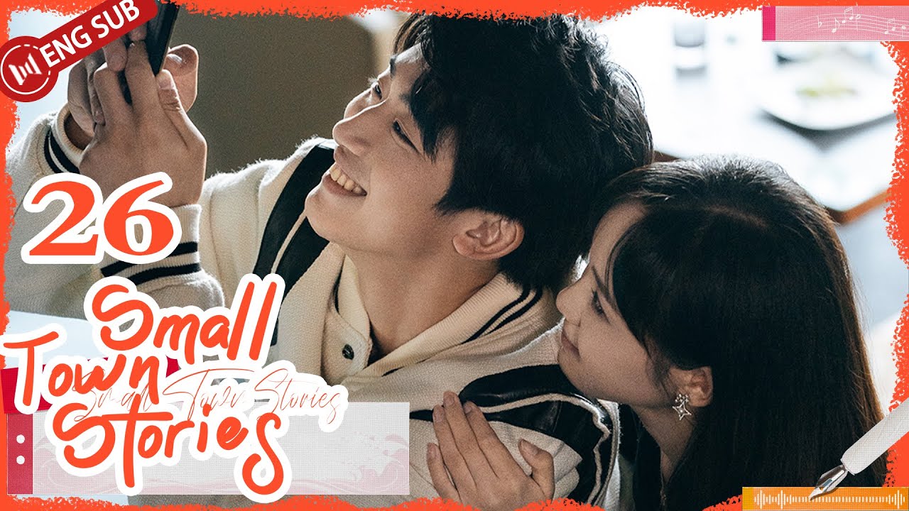 Small Town Stories 26💌Zhang Jianing, Gao Zhiting | 小城故事多 | ENG SUB