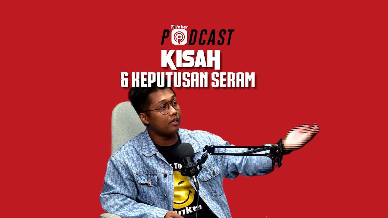 KISAH & KEPUTUSAN SERAM- PodcasThinker S5 EPS 37 (SEASON FINALE)