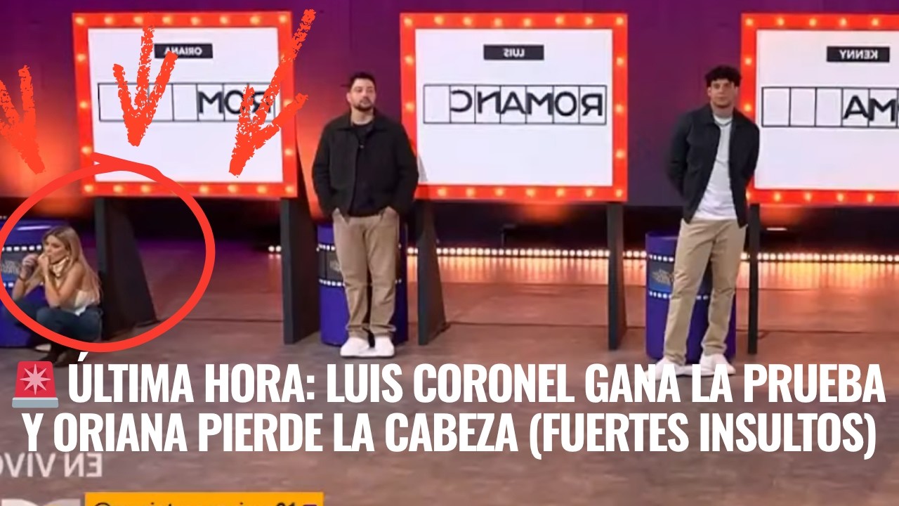 🚨 ÚLTIMA HORA: Luis Coronel GANA la prueba y Oriana pierde la cabeza (FUERTES INSULTOS) EN LCDLF 6