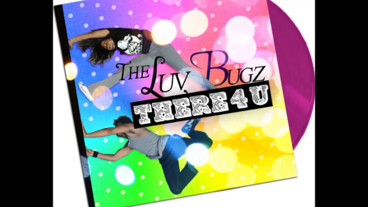 There 4 U - The Luv Bugz