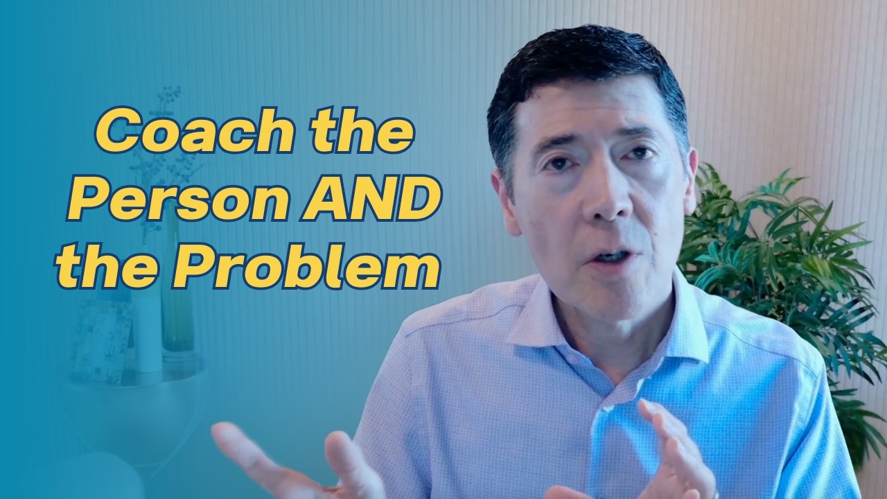 Coach the Person AND the Problem