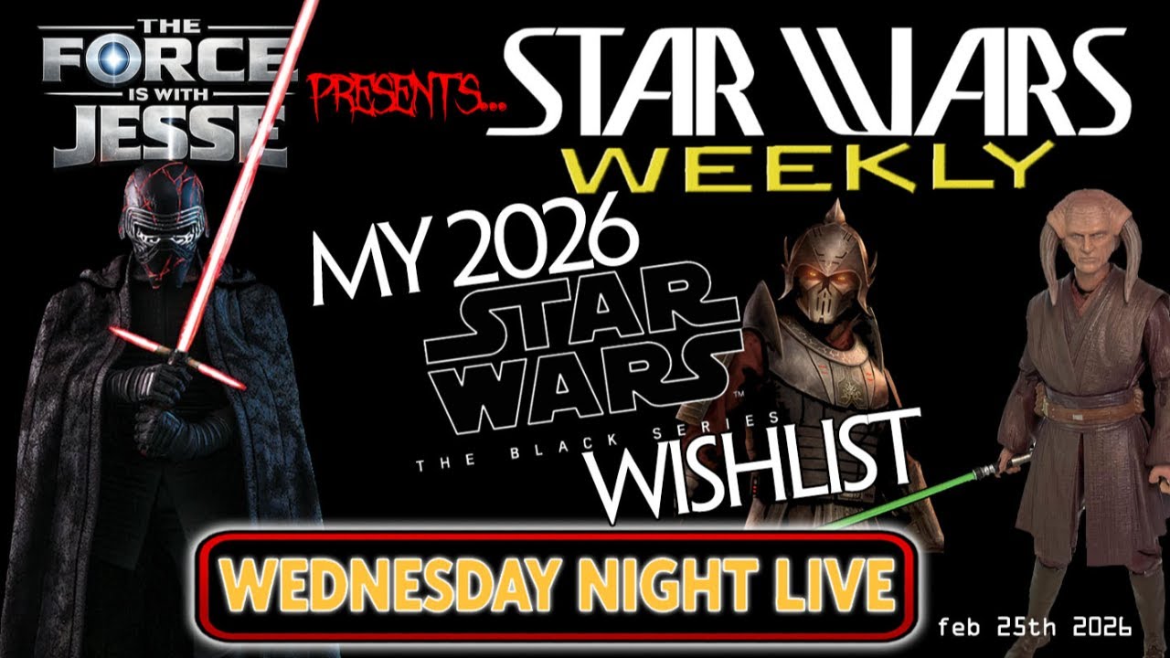 STAR WARS WEEKLY - WEDNESDAY NIGHT LIVE - MY 2026 BLACK SERIES WISHLIST & HOT TOYS KYLO REN