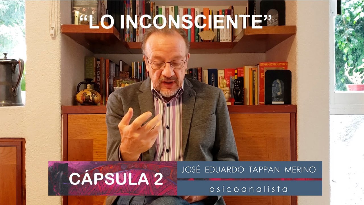 Cápsula 2: Lo inconsciente - José Eduardo Tappan