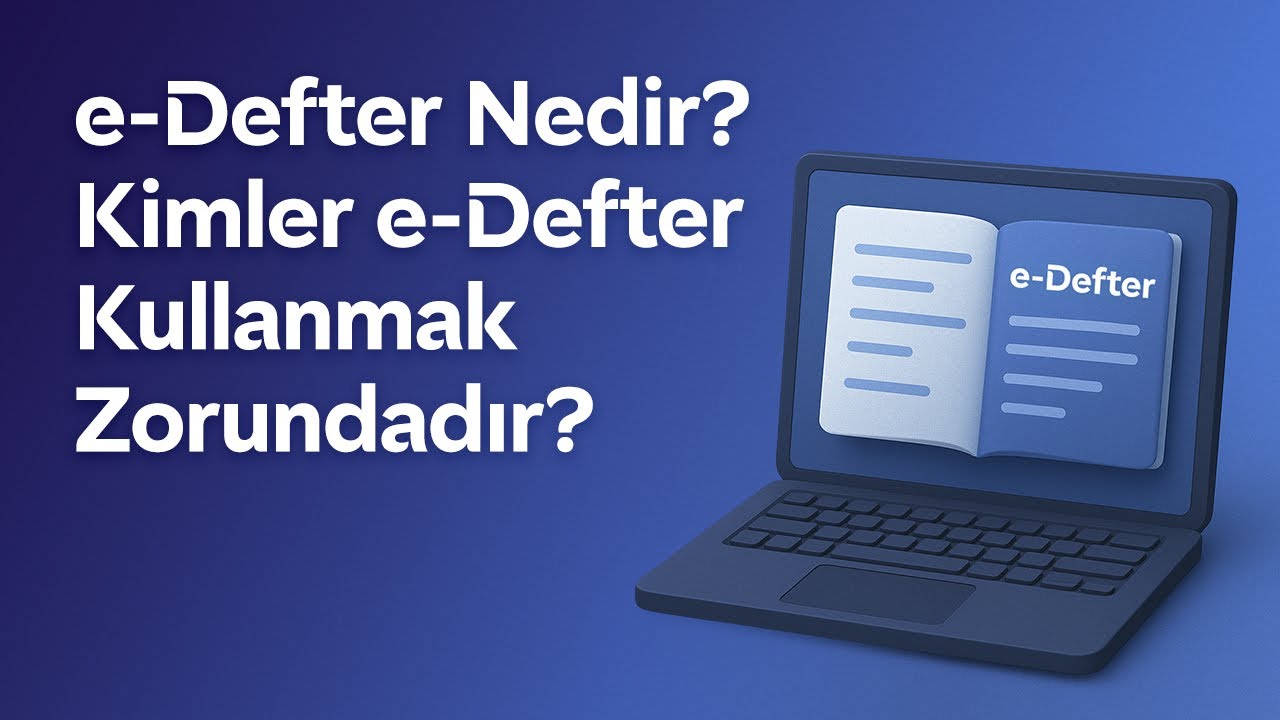 e-Defter Nedir? Kimler e-Defter Kullanmak Zorundadır?