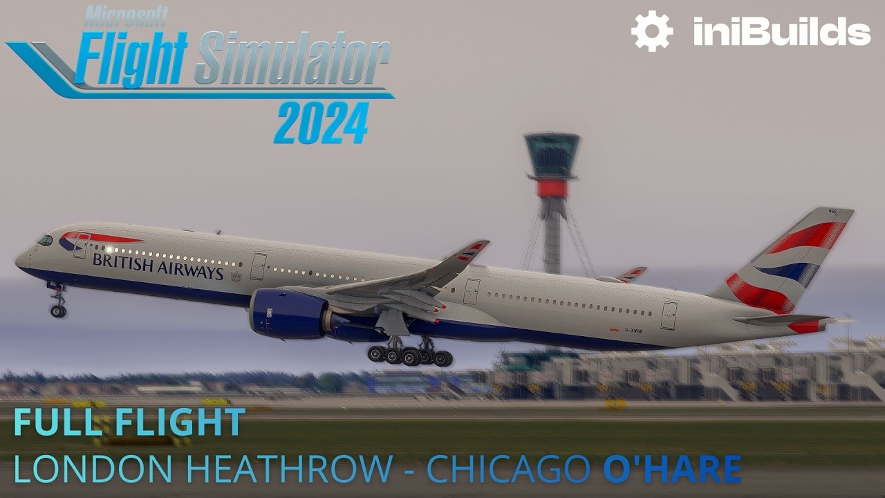 Full Flight: British Airways A350-1000 | LHR-ORD | iniBuilds | FS2024