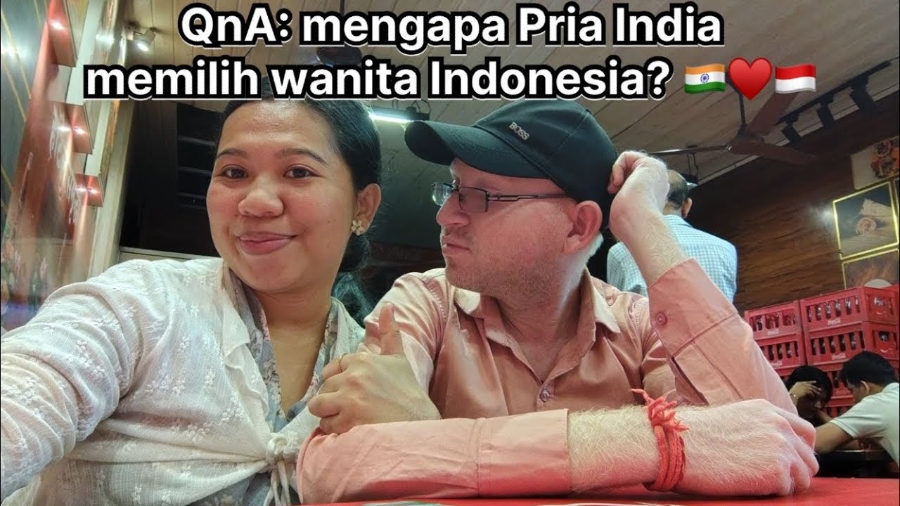 Kencan & QnA (Mengapa pria India memilih wanita Indonesia?)