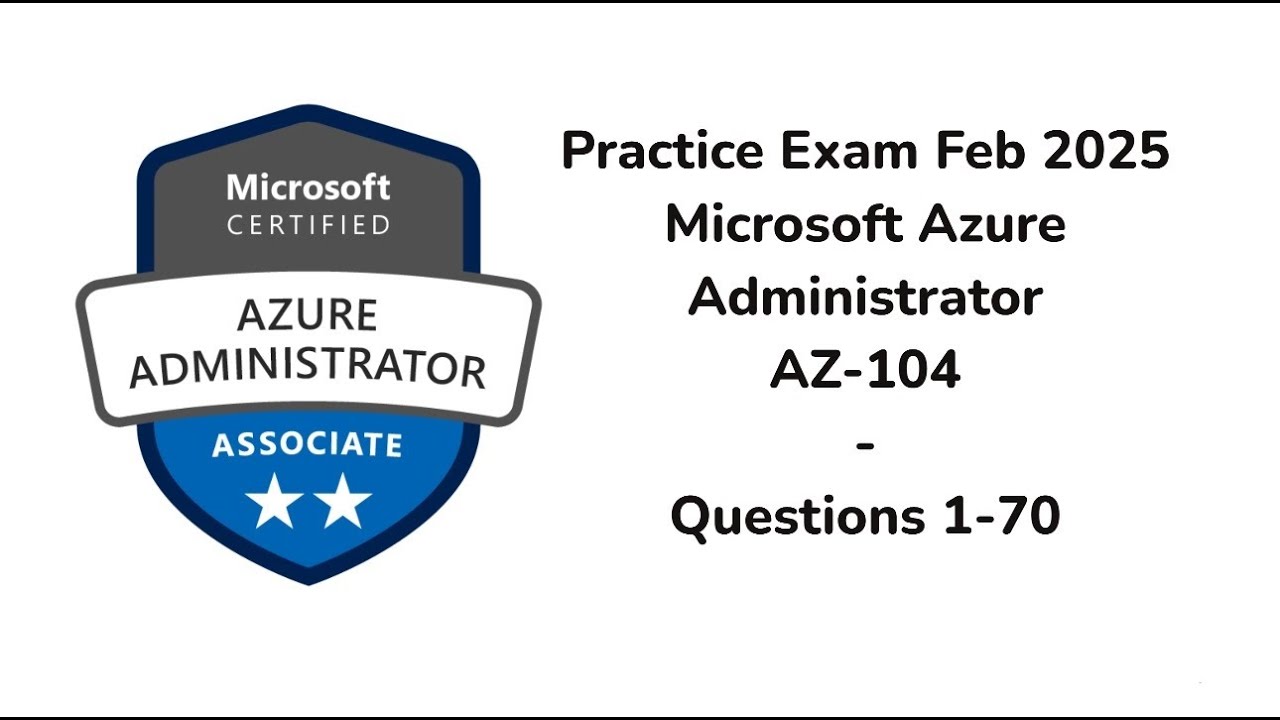 Practice Exam Feb 2025 | 1-70 Questions | Azure Administrator | AZ-104
