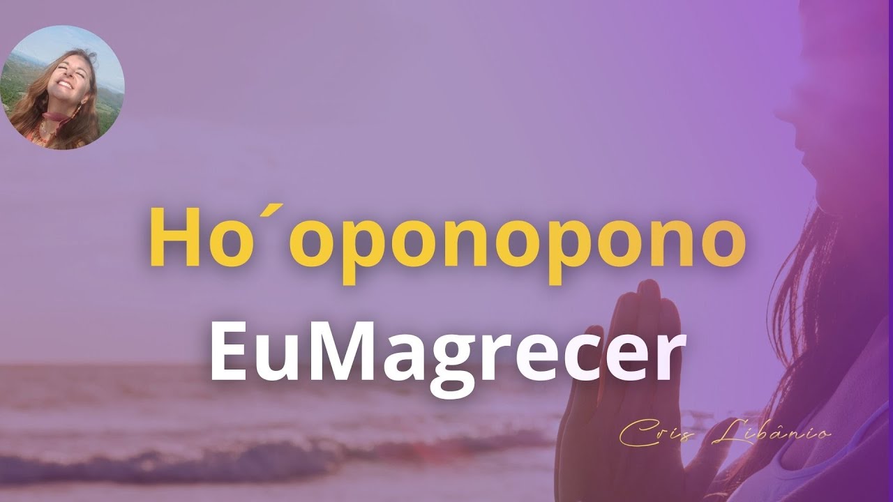 Ho&acute;oponopono  EUmagrecer | CrisLib&acirc;nio