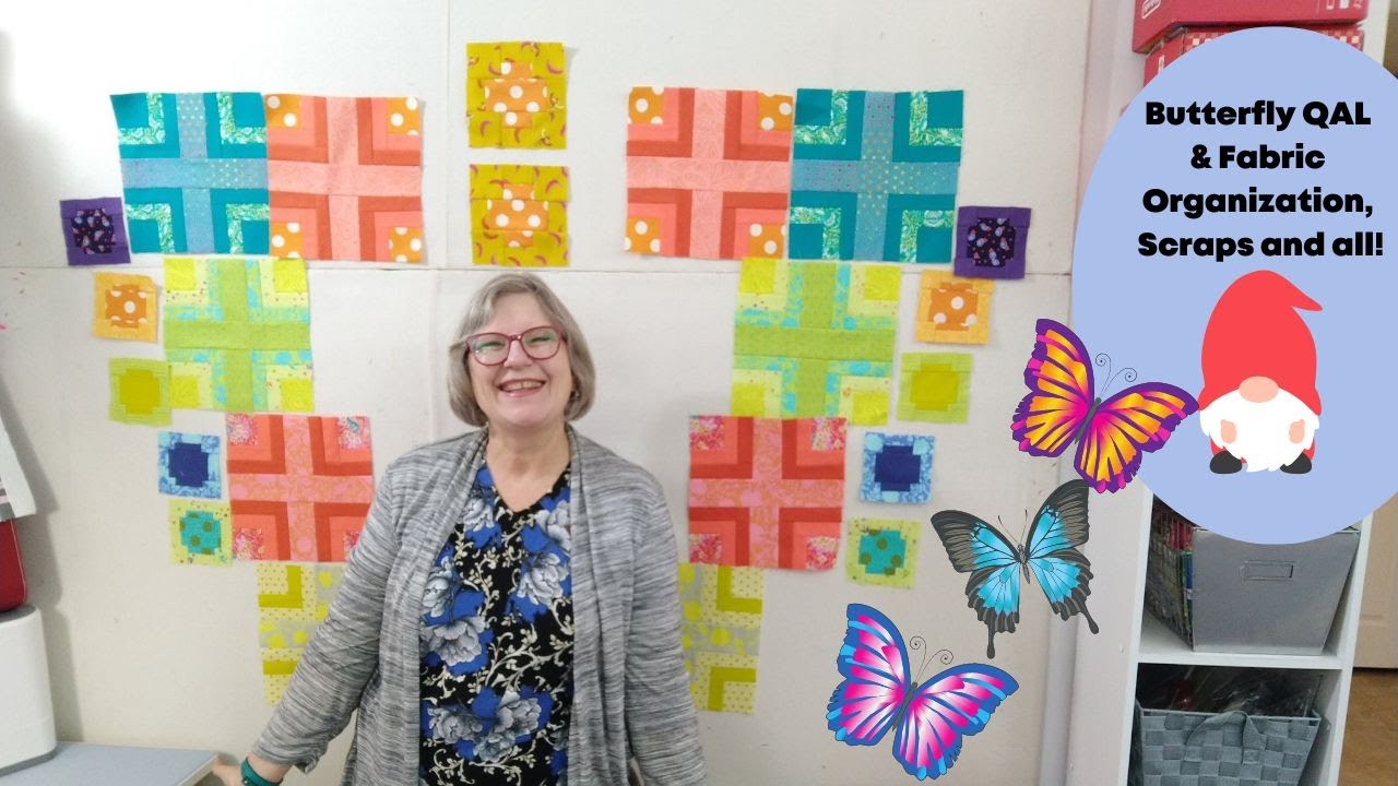 Butterfly QAL & Fabric Organization, Scraps and all!