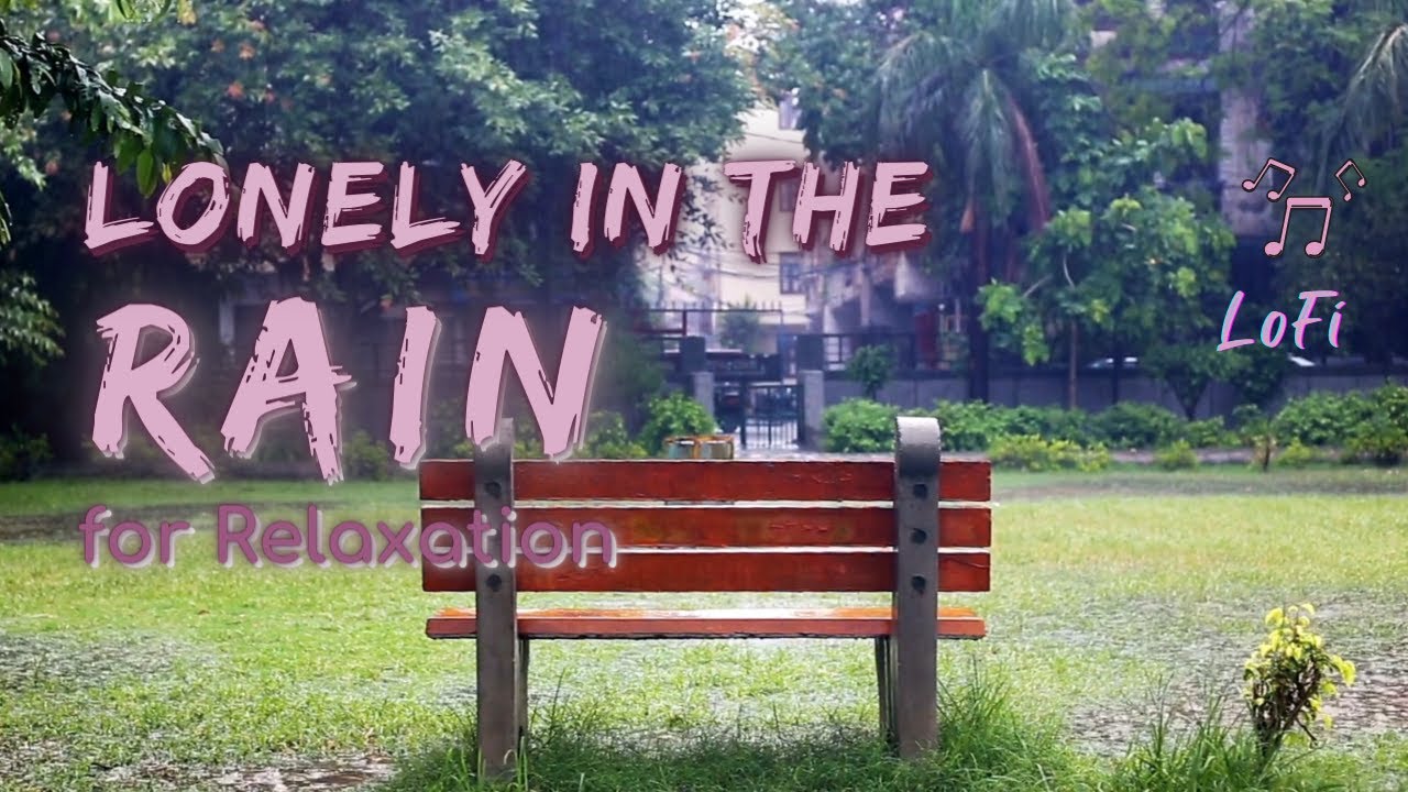 Lonely in the Rain for Relaxation | Rain Series | Ambient Sound |  Lofi Beats | What Else Is There?