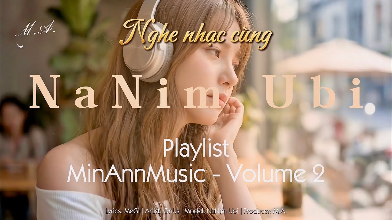Nghe nhạc cùng NaNim Ubi | Playlist Nhạc Suy & Chill | Sad Ballad & Rap Melody | MinAnnMusic Vol.2