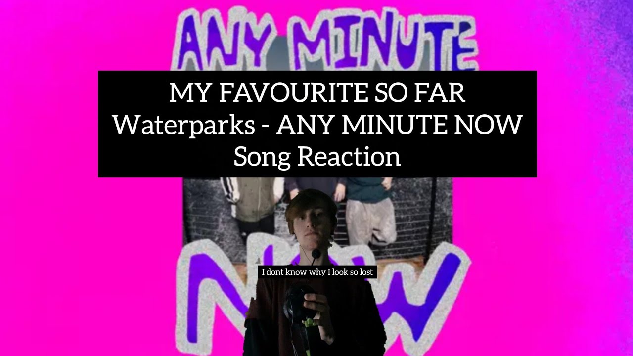 MY FAVOURITE SO FAR | Waterparks - ANY MINUTE NOW : Song Reaction