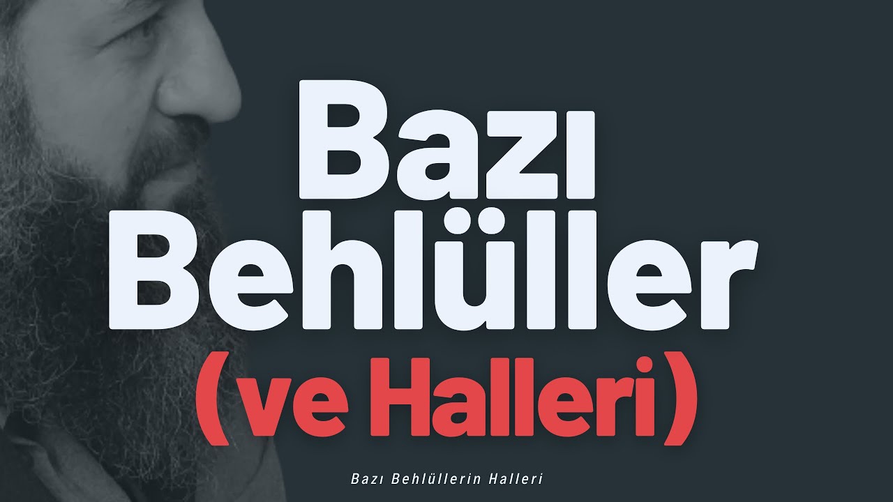 Bazı Behlüllerin Halleri