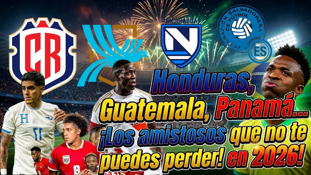 ⚡“Honduras, Guatemala, Panamá… ¡Los amistosos que no te puedes perder en 2026!”amistosos