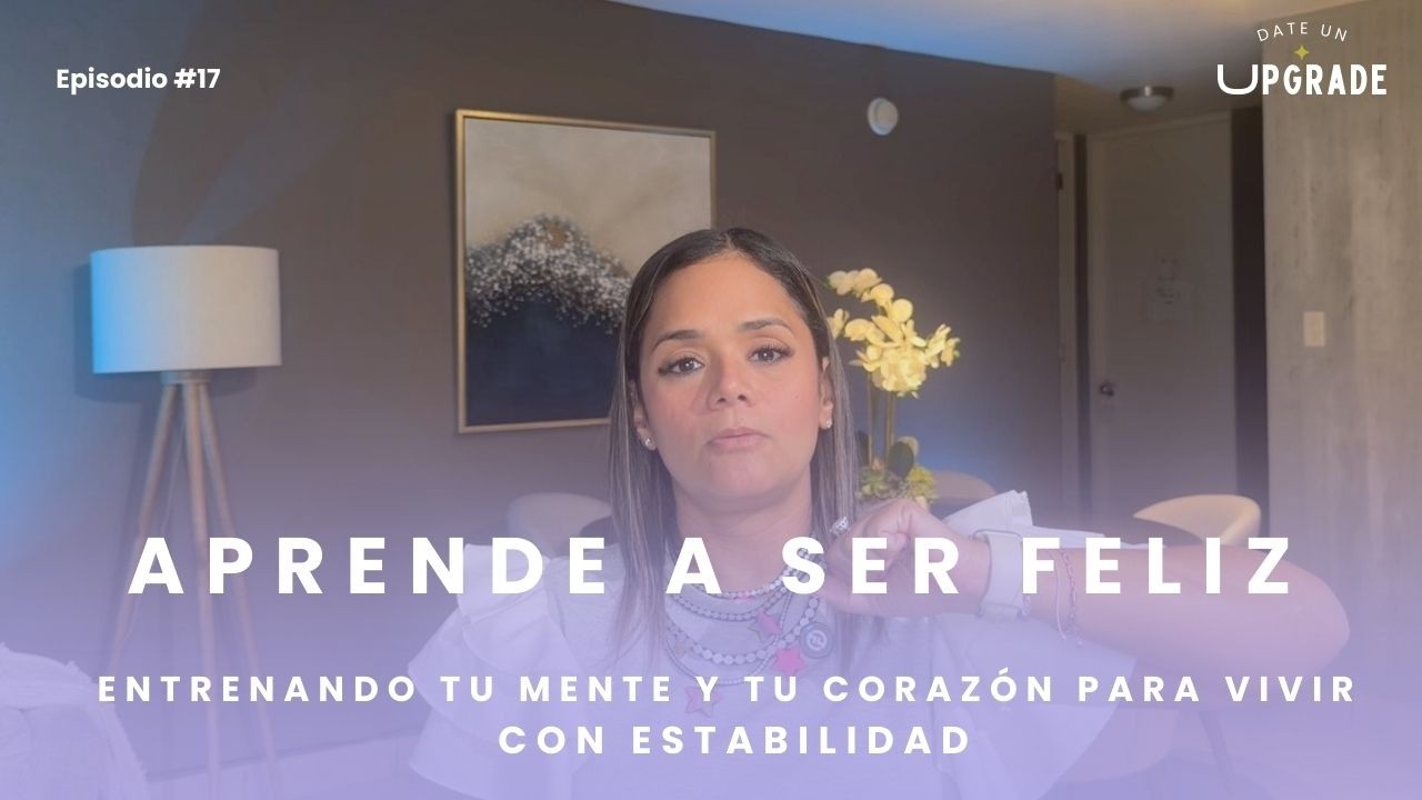 Episodio #17: Aprende a ser FELIZ
