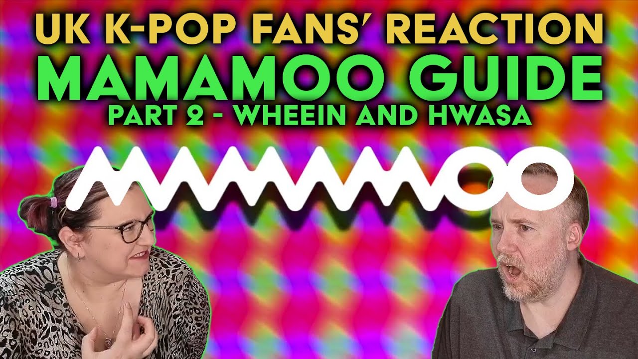 Introducing Mamamoo - Part 2 - Wheein and Hwasa - UK K-Pop Fans Reaction