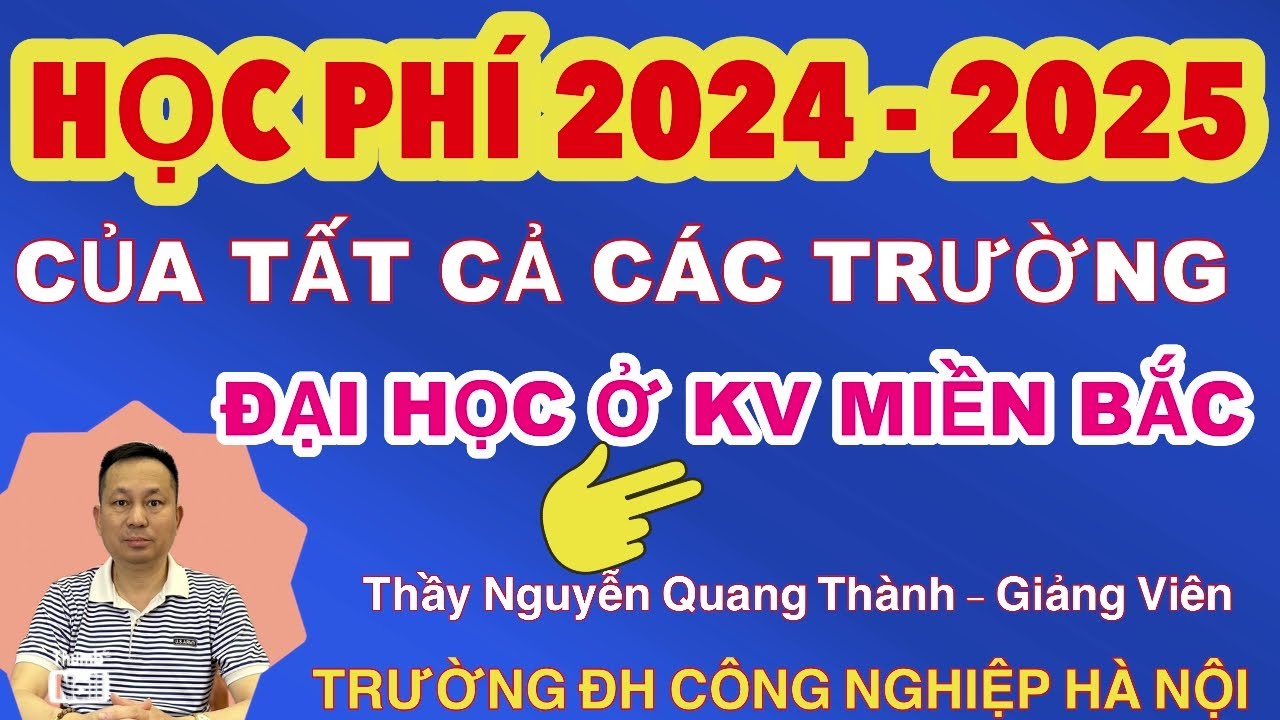 HỌC PHÍ 2024 - 2025 CỦA TẤT CẢ CÁC TRƯỜNG ĐẠI HỌC Ở KHU VỰC PHÍA BẮC