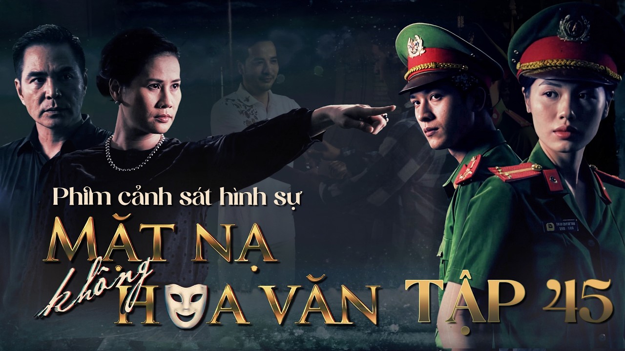 Phim Cảnh S&aacute;t H&igrave;nh Sự 2026 Mới Nhất - Mặt Nạ Kh&ocirc;ng Hoa Văn Tập 45