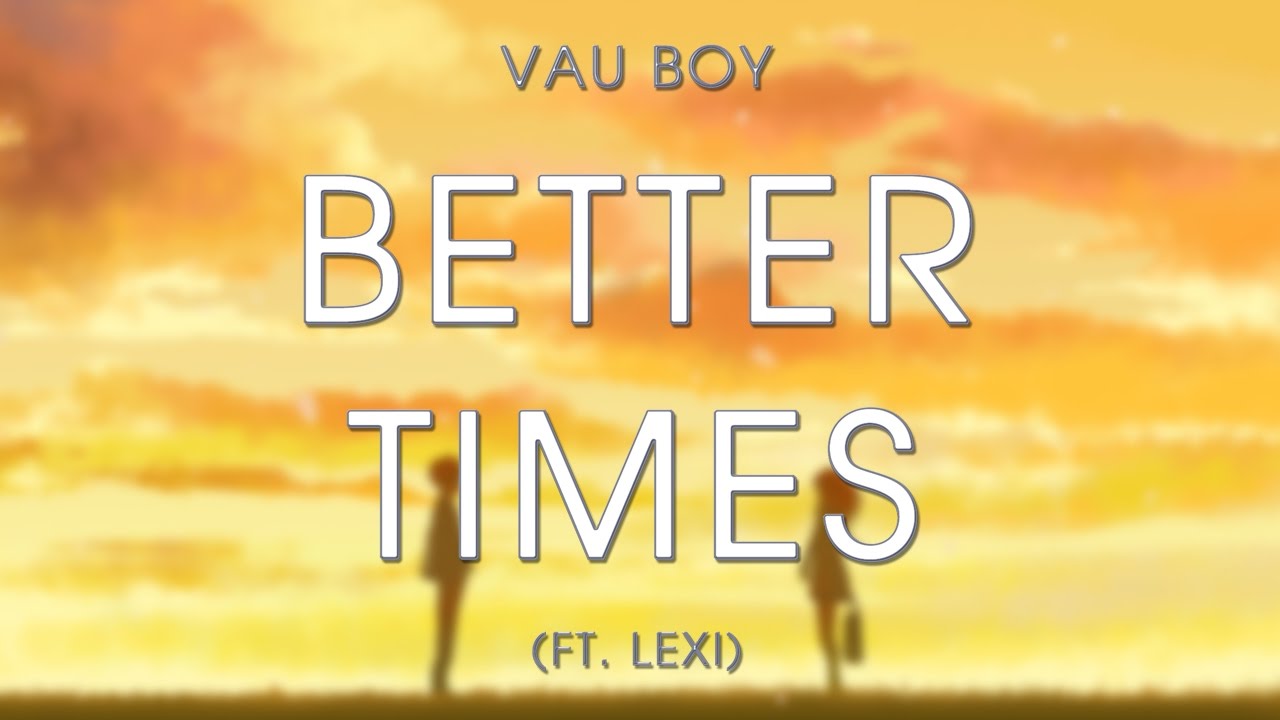 Vau Boy - Better Times (ft. Lexi)