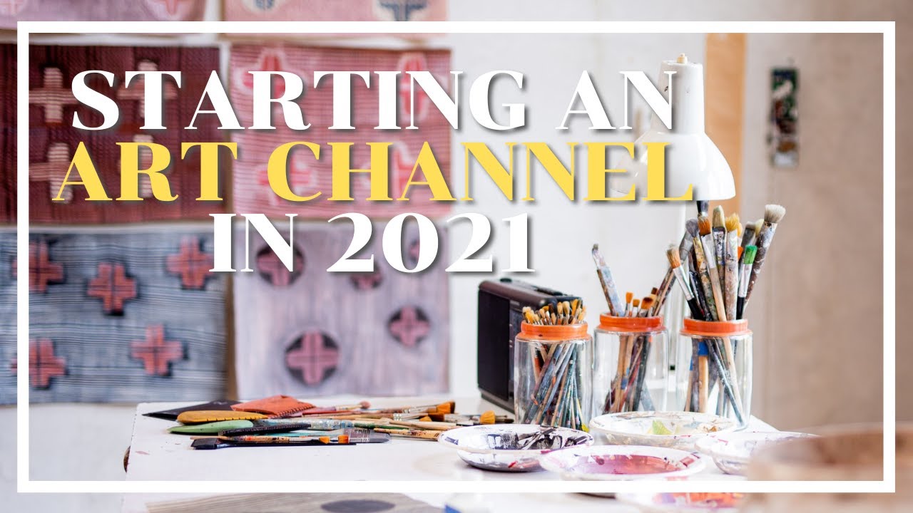 How to Start Your Art Channel in 2021