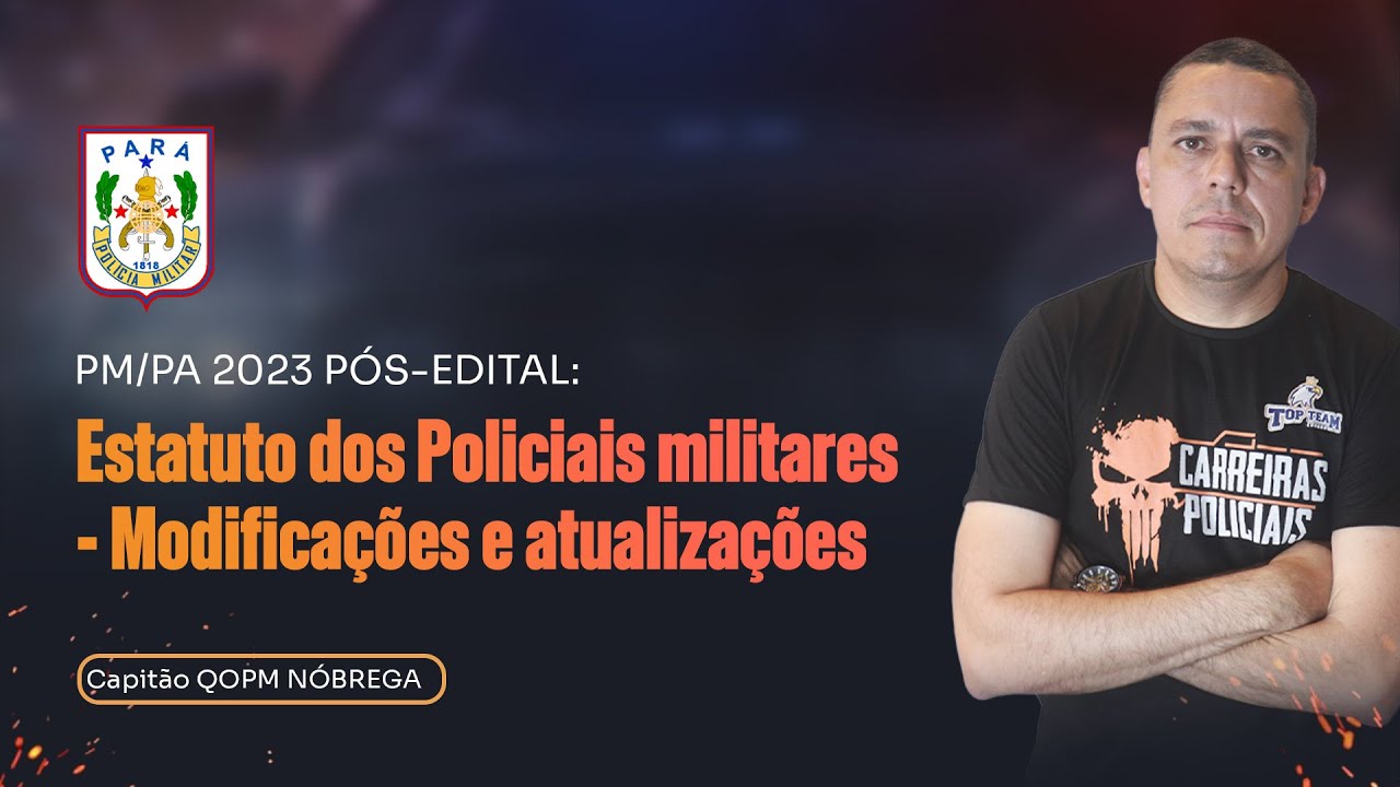PM/PA 2023 PÓS-EDITAL: Alterações e modificações do ESTATUTO PM/PA