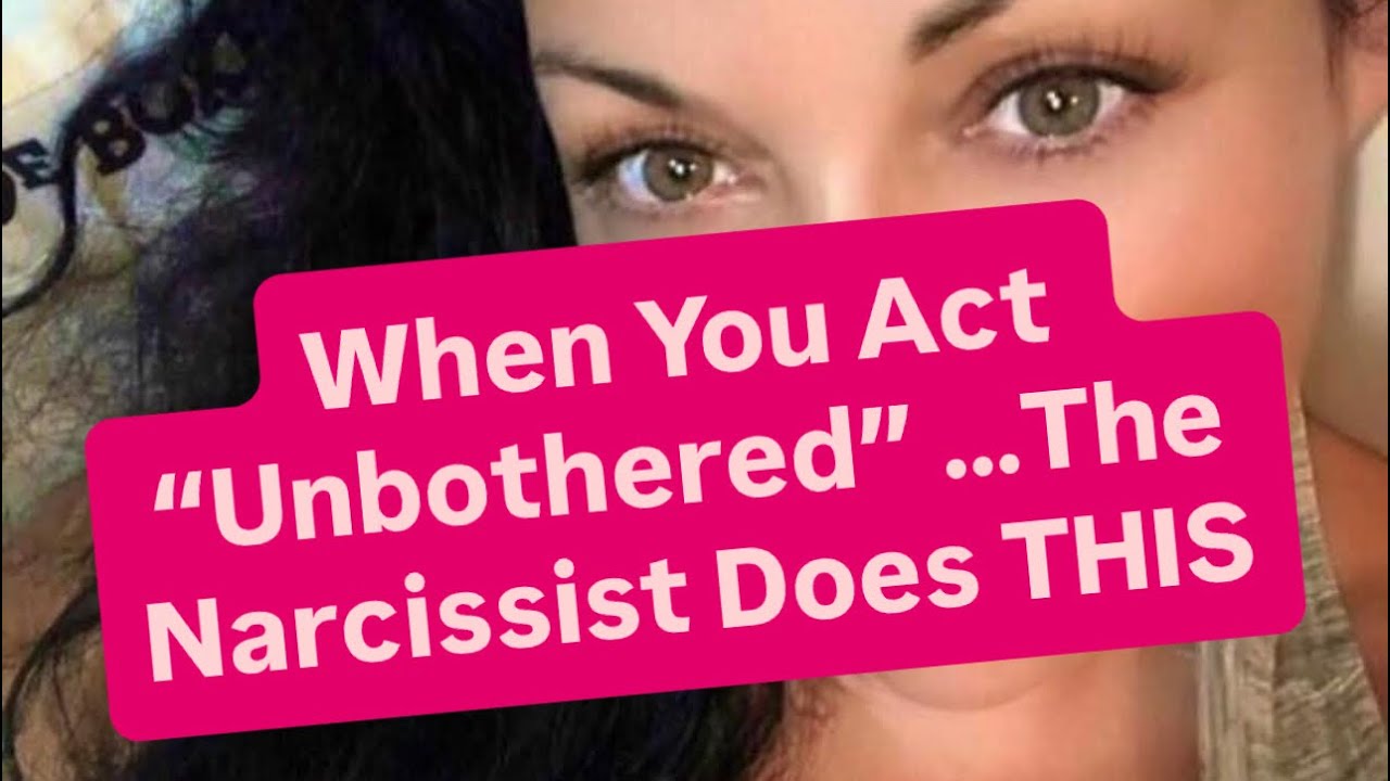 When You Act &ldquo;Unbothered&rdquo; &hellip;The Narcissist Does THIS