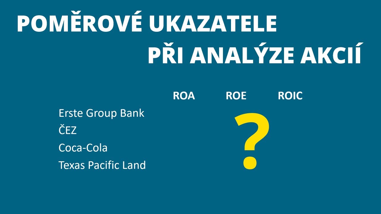 ROA, ROE, ROIC poměrové ukazatele při analýze akcií (ERSTE, ČEZ, KO, TPL)