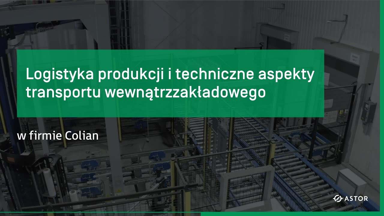 Logistyka produkcji i techniczne aspekty transportu wewnątrzzakładowego w firmie Colian