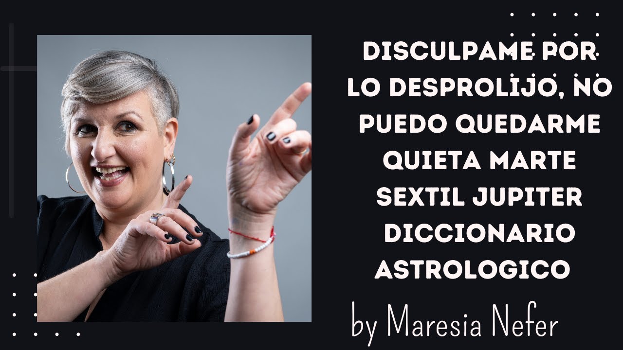 Disculpame por lo desprolijo, no puedo quedarme quieta MARTE SEXTIL JUPITER Diccionario Astrologico