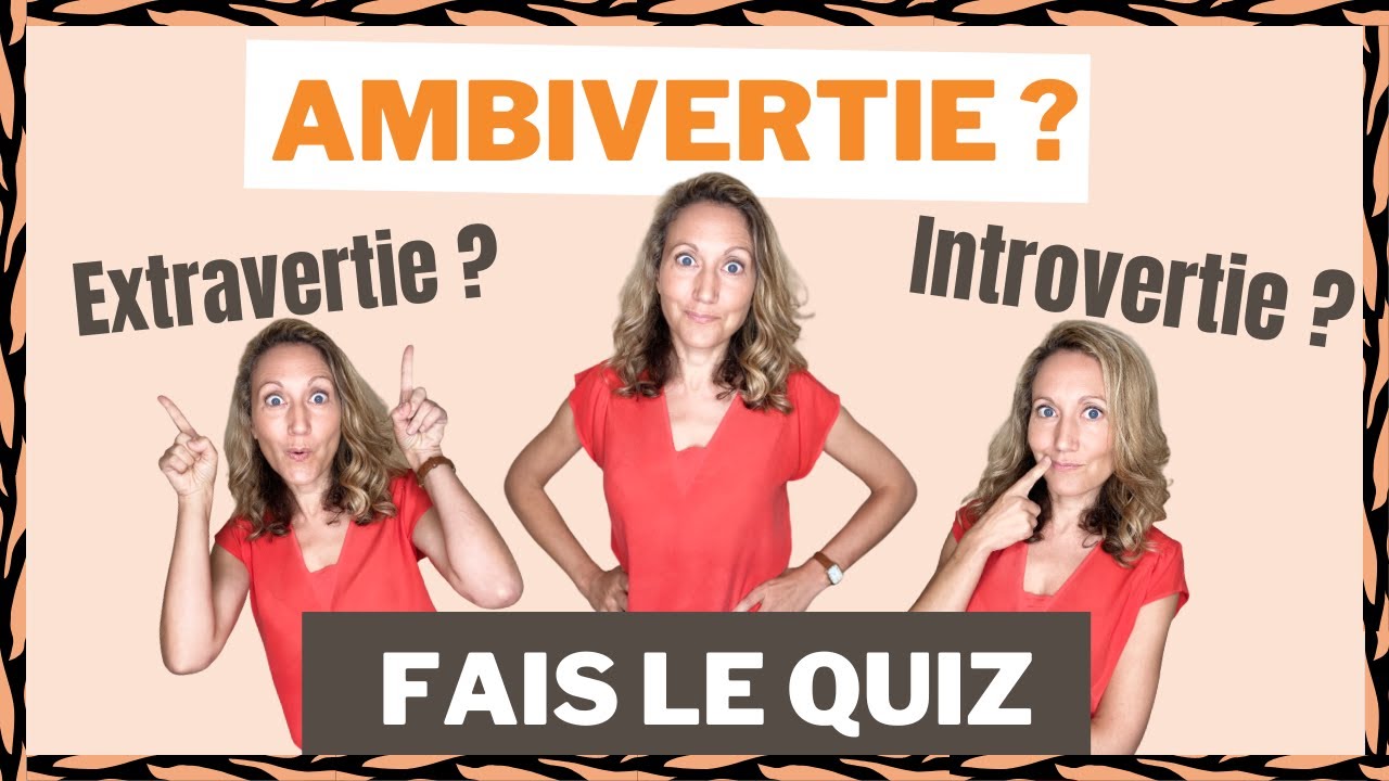 Hypersensible : personnalité AMBIVERTIE, introvertie, extravertie ? QUIZ