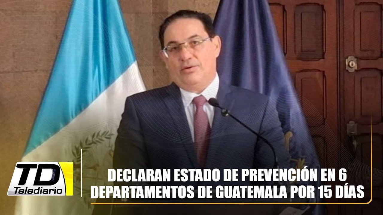 Declaran estado de prevención en 6 departamentos de Guatemala por 15 días