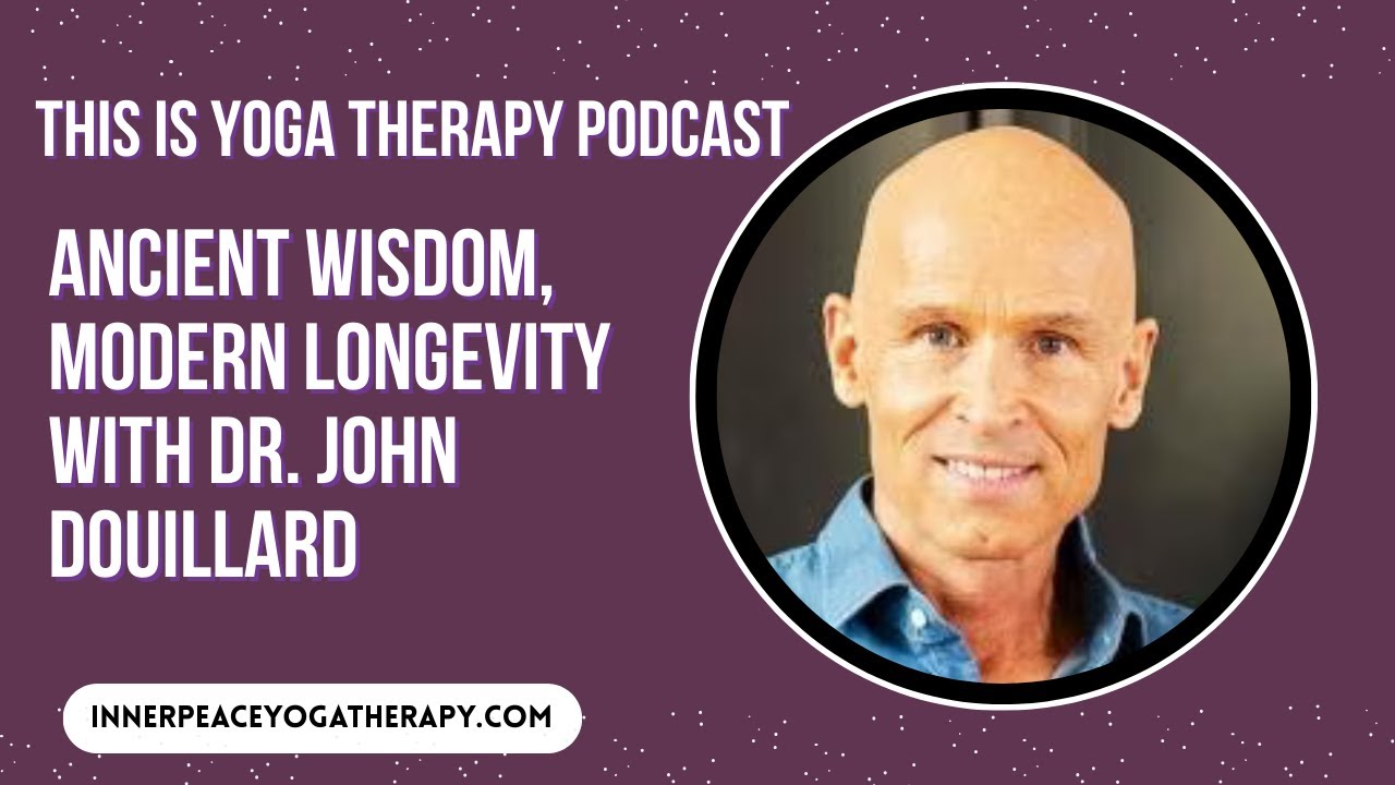 Ancient Wisdom, Modern Longevity with Dr. John Douillard | This is Yoga Therapy
