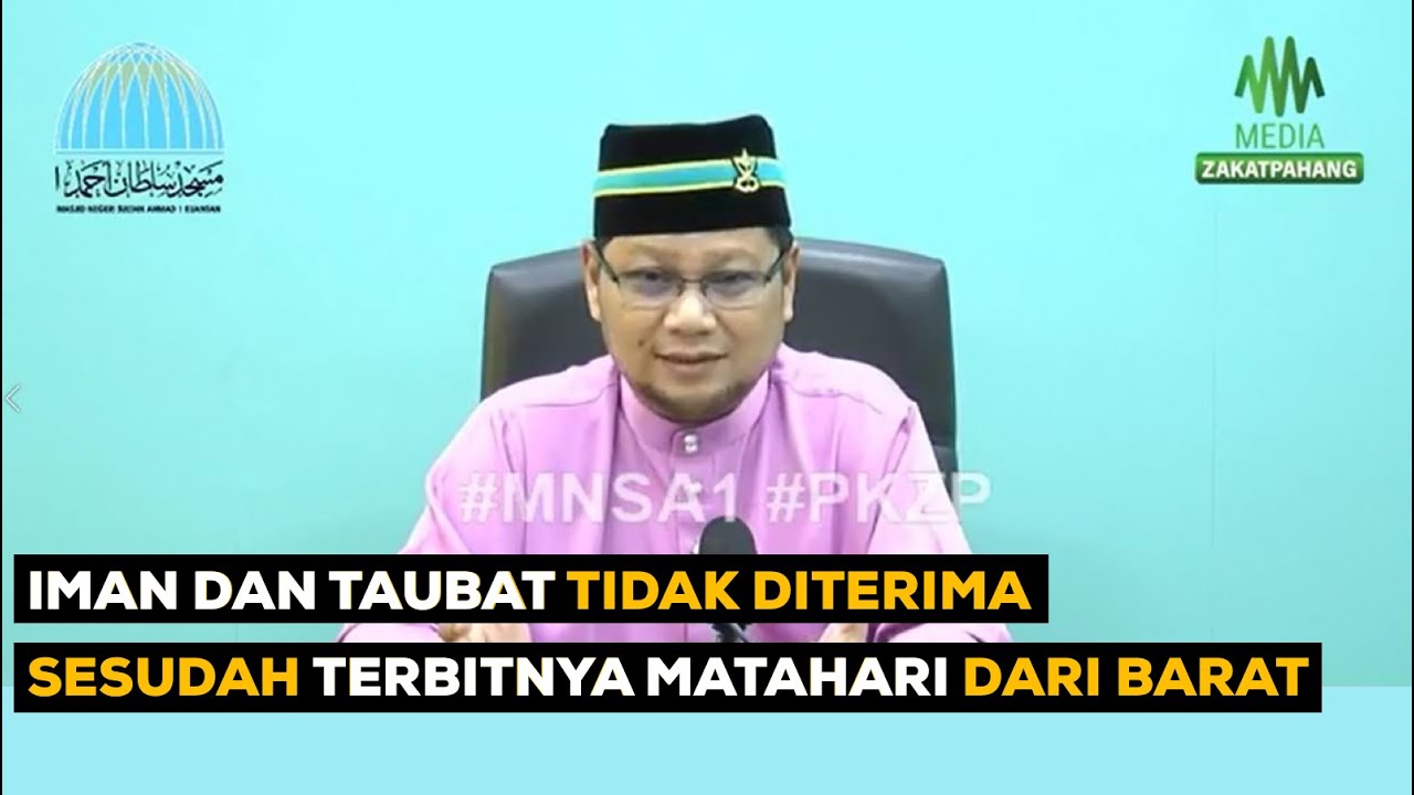 Iman dan Taubat Tidak Diterima Sesudah Terbitnya Matahari Dari Barat | Ustaz Badlishah Alauddin