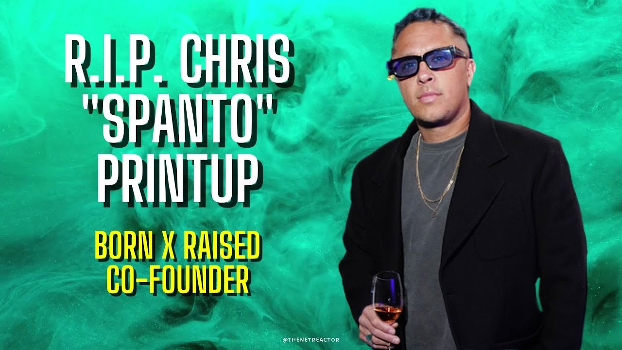 Born x Raised Co Founder Spanto (Chris Printup) Passed Away