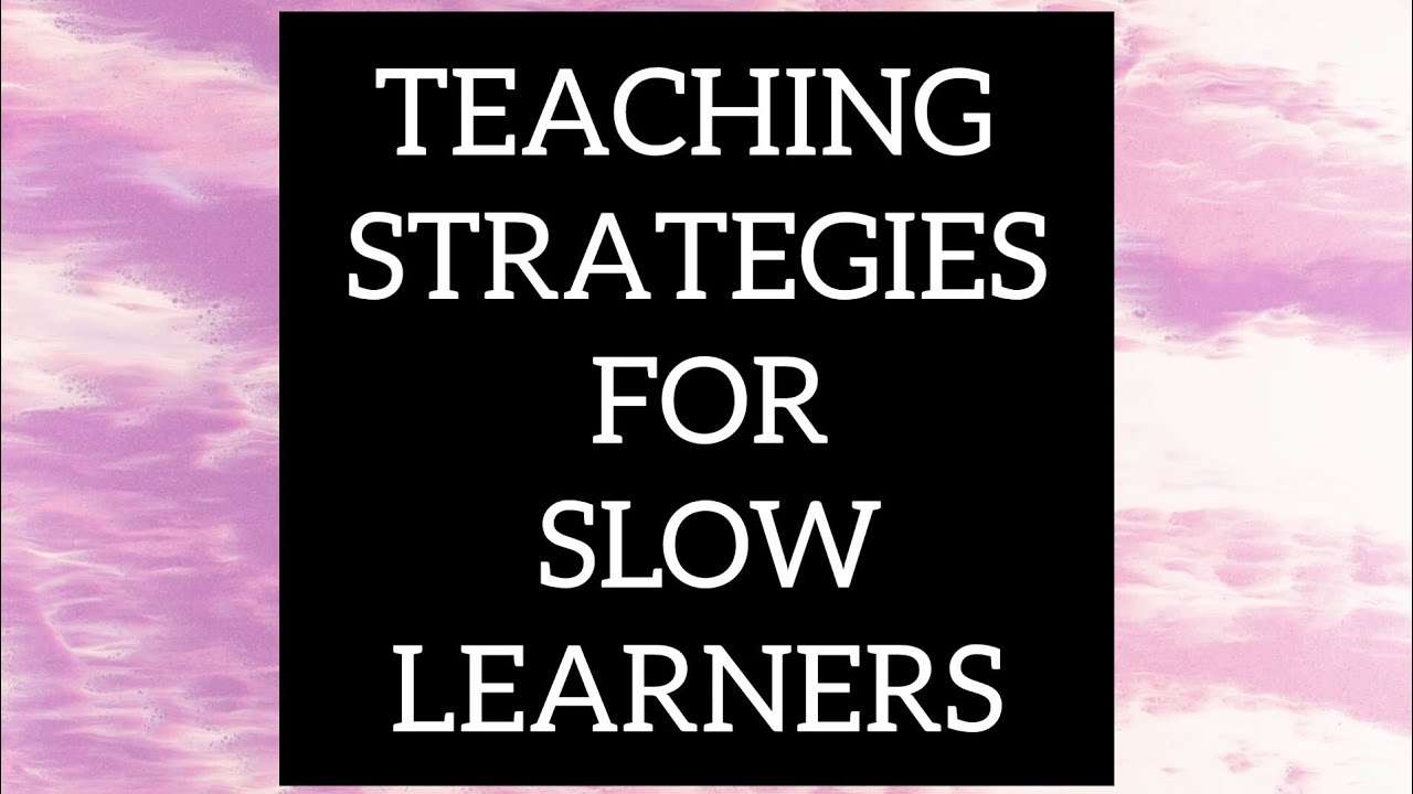 TEACHING STRATEGIES FOR SLOW LEARNERS
