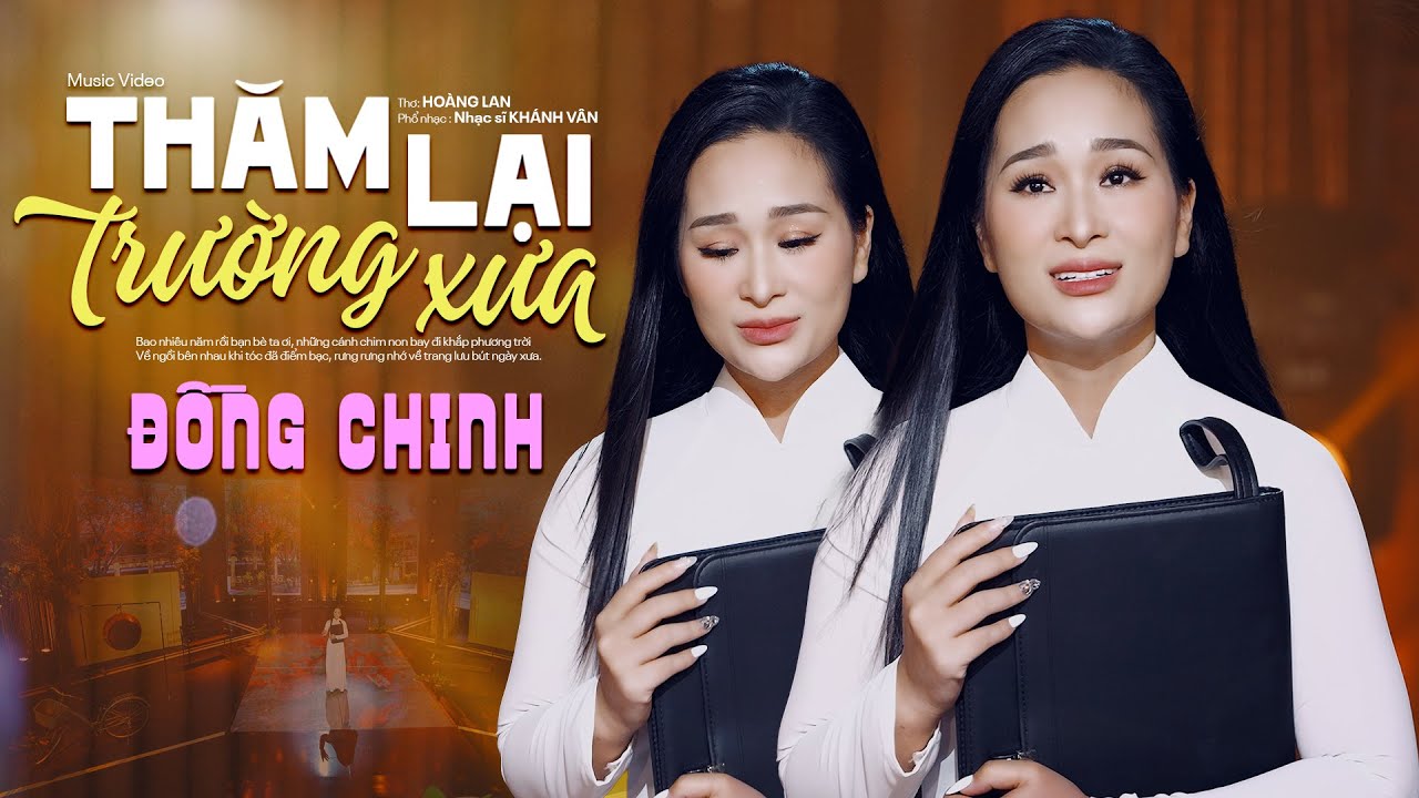 🔥 🔥 ĐỒNG CHINH trở lại ngoạn mục với THĂM LẠI TRƯỜNG XƯA (Nhạc: Khánh Vân, Thơ: Hoàng Lan)