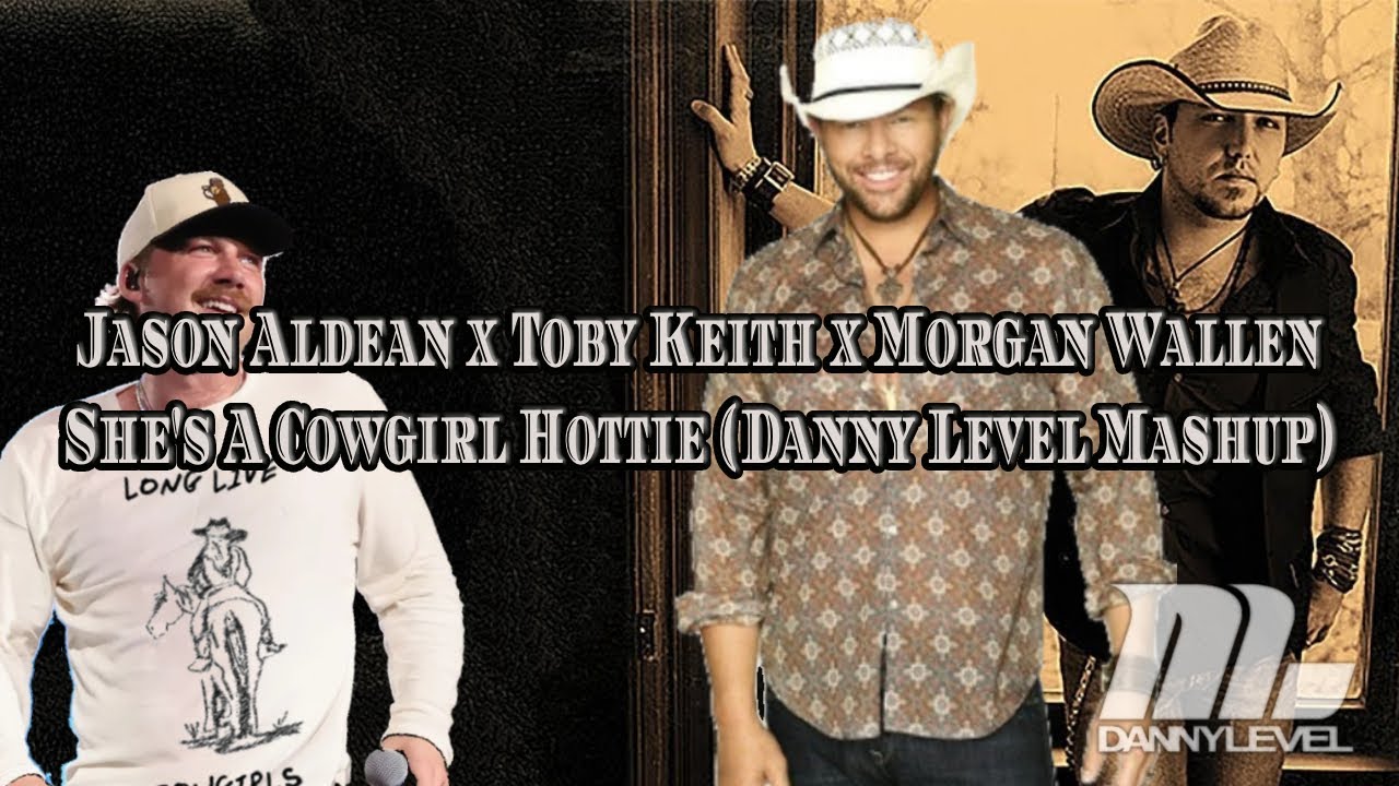 Jason Aldean x Toby Keith x Morgan Wallen - She's A Cowgirl Hottie (Danny Level Ext Mashup) #mashup