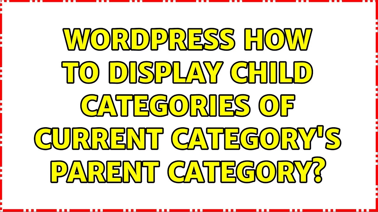 Wordpress: How to display child categories of current category's parent category? (2 Solutions!!)
