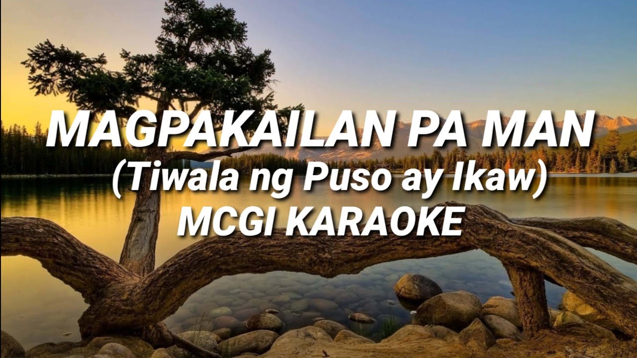MAGPAKAILAN PA MAN(Tiwala ng Puso ay Ikaw) | MCGI KARAOKE
