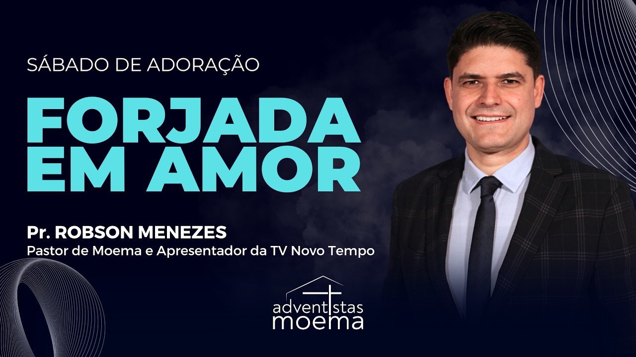 FORJADAS EM AMOR | Pr. Robson Menezes\ | Adventistas Moema | 07.03.2026