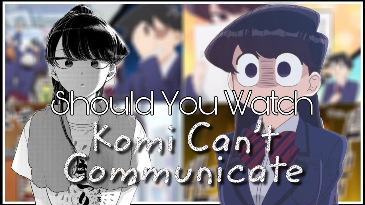 Should You Watch: Komi Can't Communicate | Manga vs. Anime