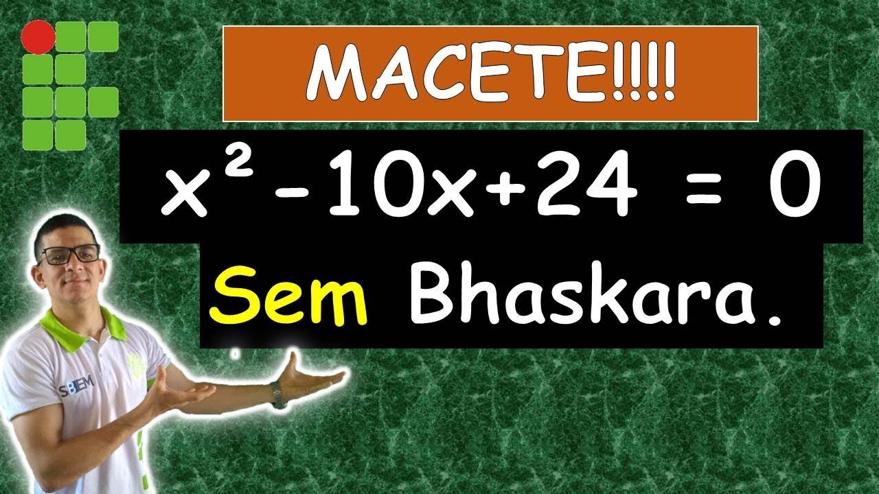 EQUAÇÃO DO 2º GRAU (SEM UTILIZAR Delta e Bhaskara). | IFRN, IFRJ, IFCE, IFPE, IFAL, IFTO, IFMG.