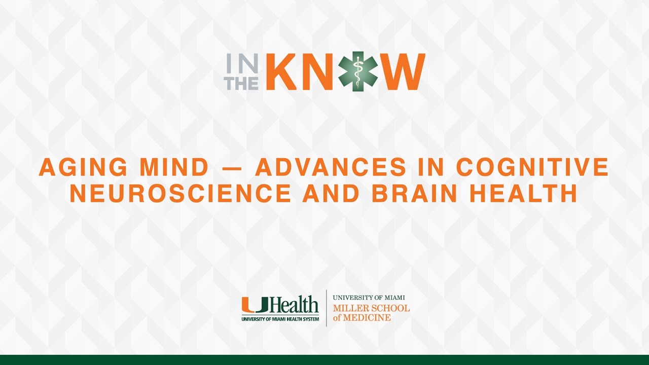 In the Know: Aging Mind &mdash; Advances in Cognitive Neuroscience and Brain Health
