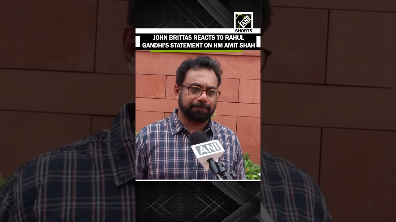 CPI (M) MP John Brittas reacts to Rahul Gandhi&rsquo;s statement on Home Minister Amit Shah